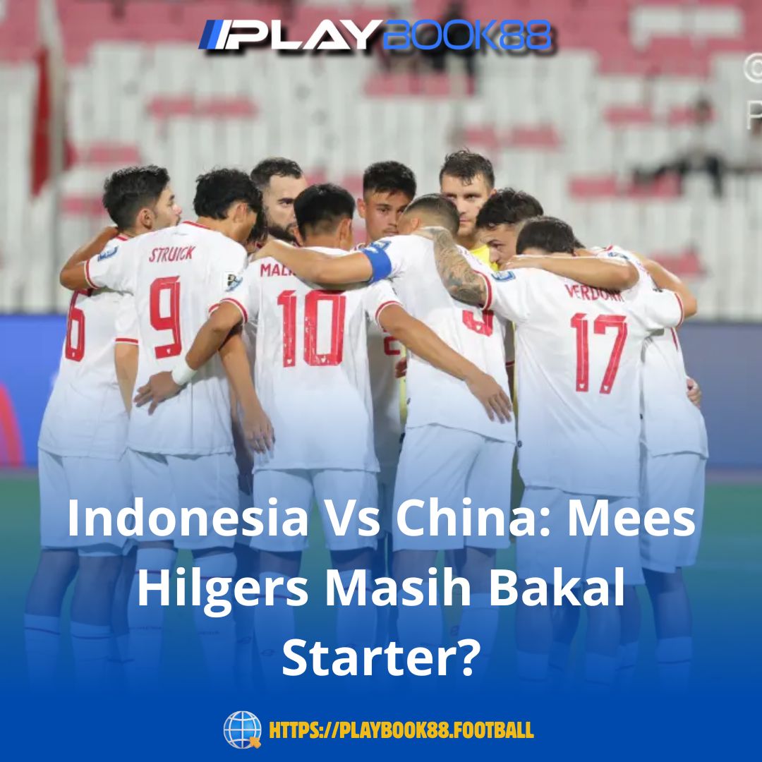 Indonesia Vs China: Mees Hilgers Masih Bakal Starter?